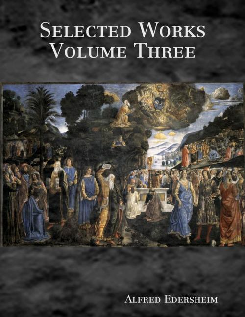 Cover of the book Selected Works Volume Three by Alfred Edersheim, Revelation Insight Publishing Co.
