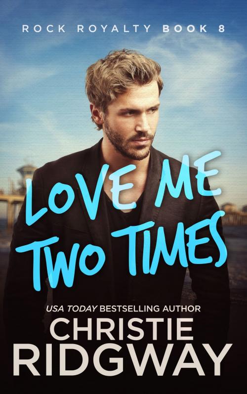 Cover of the book Love Me Two Times (Rock Royalty Book 8) by Christie Ridgway, Christie Ridgway