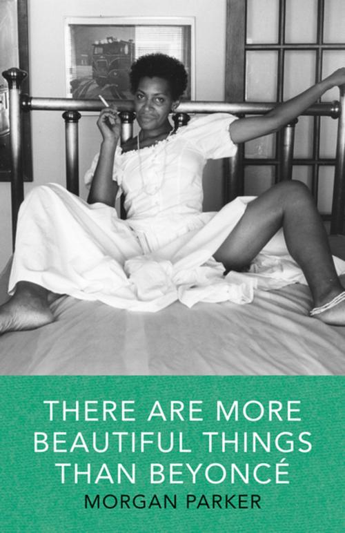 Cover of the book There Are More Beautiful Things Than Beyonce by Morgan Parker, Tin House Books