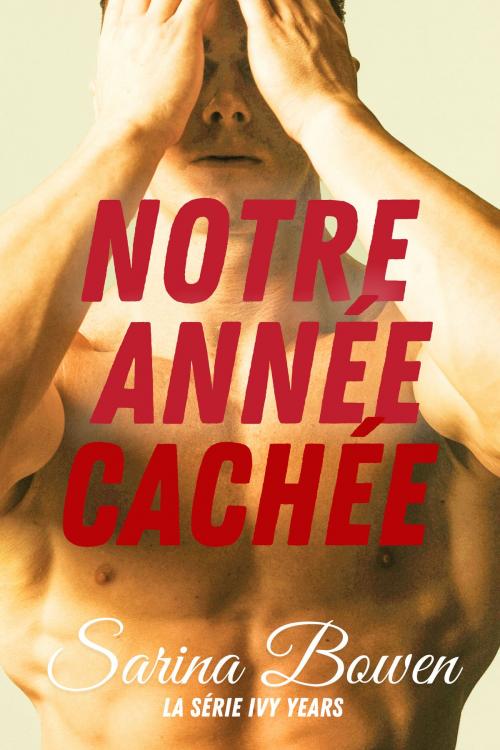 Cover of the book Notre Année Cachée by Sarina Bowen, Rennie Road Books