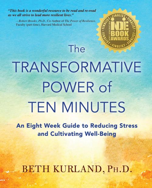 Cover of the book The Transformative Power of Ten Minutes: An Eight Week Guide to Reducing Stress and Cultivating Well-Being by Beth Kurland, WellBridge Books