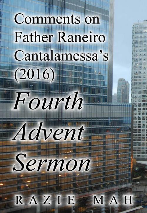 Cover of the book Comments on Father Reniero Cantalamessa’s (2016) Fourth Advent Sermon by Razie Mah, Razie Mah