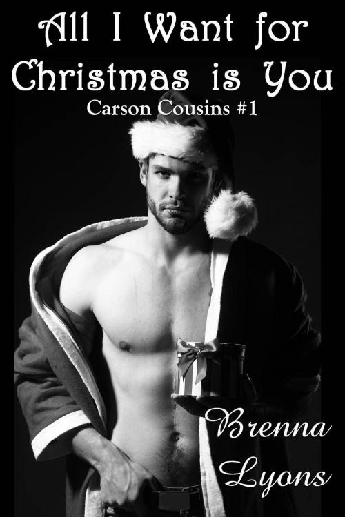 Cover of the book All I Want for Christmas is You by Brenna Lyons, Fireborn Publishing, LLC.