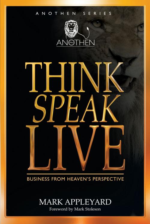 Cover of the book Think, Speak, Live by Mark Appleyard, Anothen Publishing House