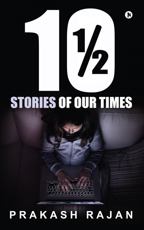 Cover of the book 10 ½ Stories of our Times by Prakash Rajan, Notion Press