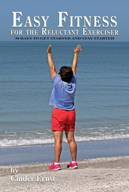 Cover of the book Easy Fitness for the Reluctant Exerciser by Cinder Ernst, Green Ivy