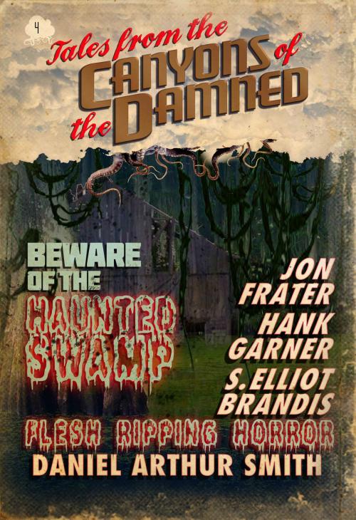 Cover of the book Tales from the Canyons of the Damned: No. 4 by Daniel Arthur Smith, S. Elliot Brandis, Hank Garner, Jon Frater, Holt Smith Ltd