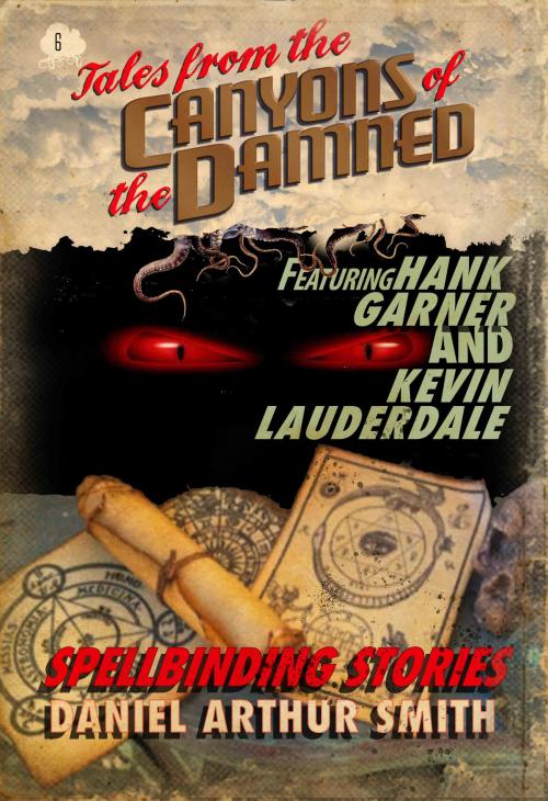 Cover of the book Tales from the Canyons of the Damned: No. 6 by Daniel Arthur Smith, Hank Garner, Kevin Lauderdale, Holt Smith Ltd