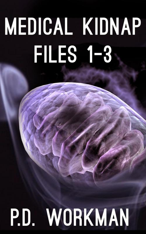 Cover of the book Medical Kidnap Files by P.D. Workman, pd workman