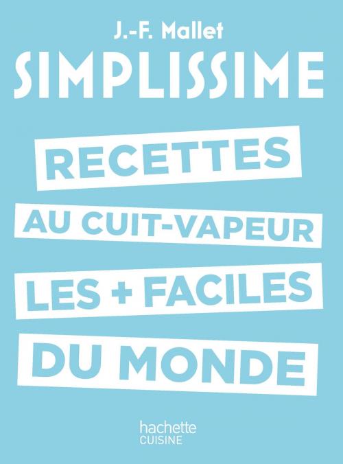 Cover of the book Les recettes au cuit-vapeur les + faciles du monde by Jean-François Mallet, Hachette Pratique