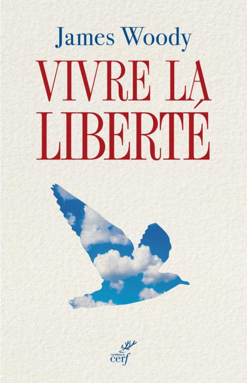 Cover of the book Vivre la liberté by James Woody, Editions du Cerf
