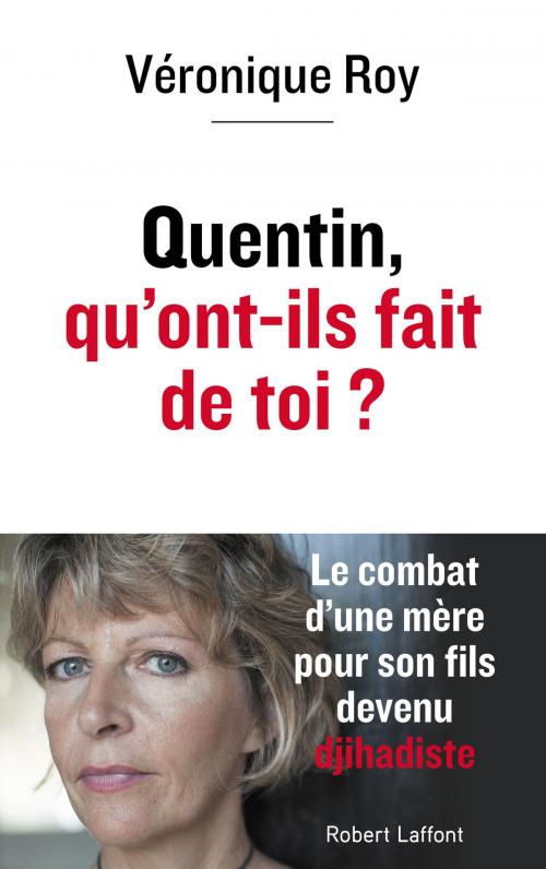 Cover of the book Quentin, qu'ont-ils fait de toi ? by Timothée BOUTRY, Véronique ROY, Groupe Robert Laffont