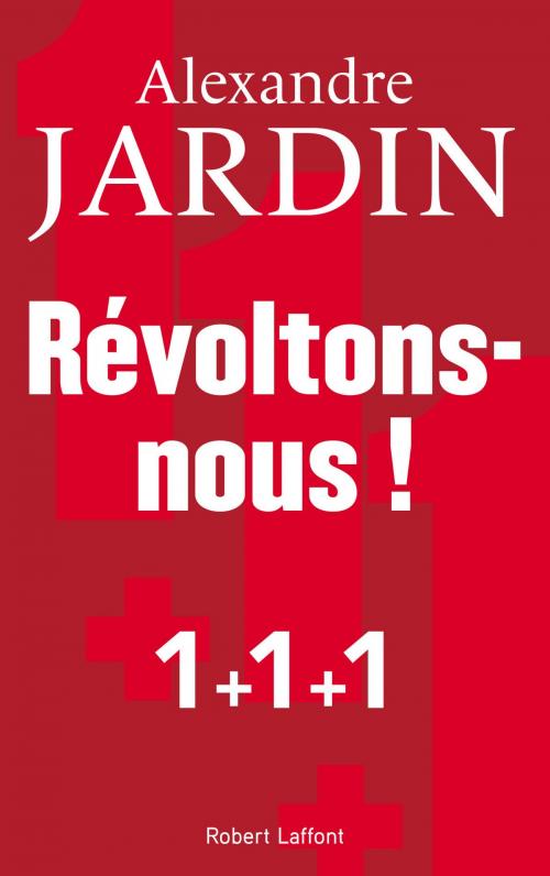 Cover of the book Révoltons-nous ! by Alexandre JARDIN, Groupe Robert Laffont