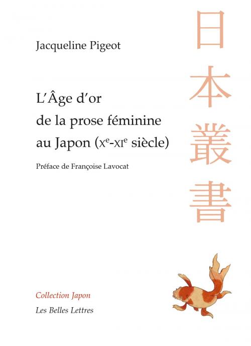 Cover of the book L’Âge d’or de la prose féminine au Japon (Xe-XIe siècle) by Jacqueline Pigeot, Françoise Lavocat, Les Belles Lettres