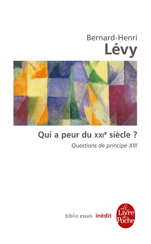 Cover of the book Qui a peur du XXIe siècle ? (Questions de principe, 13) by Bernard-Henri Lévy, Le Livre de Poche