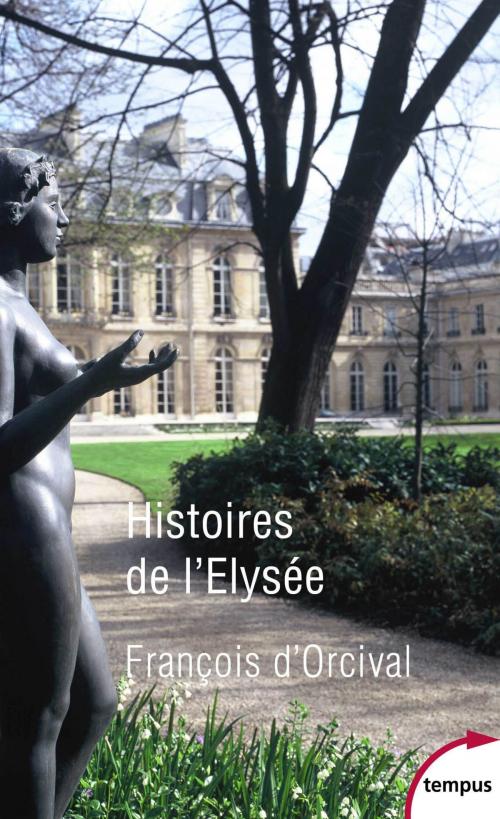 Cover of the book Histoires de l'Elysée by François d' ORCIVAL, Place des éditeurs