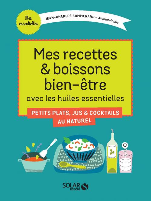 Cover of the book Mes recettes et boissons bien-être avec les huiles essentielles by Jean-Charles SOMMERARD, edi8