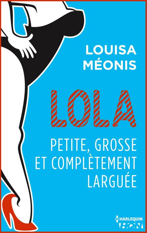 Cover of the book Lola S2.E2 - Petite, grosse et complètement larguée by Louisa Méonis, Harlequin
