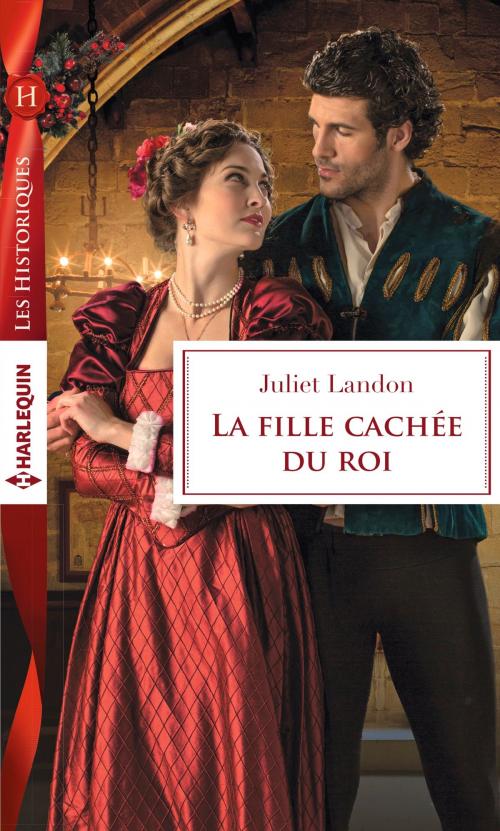Cover of the book La fille cachée du roi by Juliet Landon, Harlequin