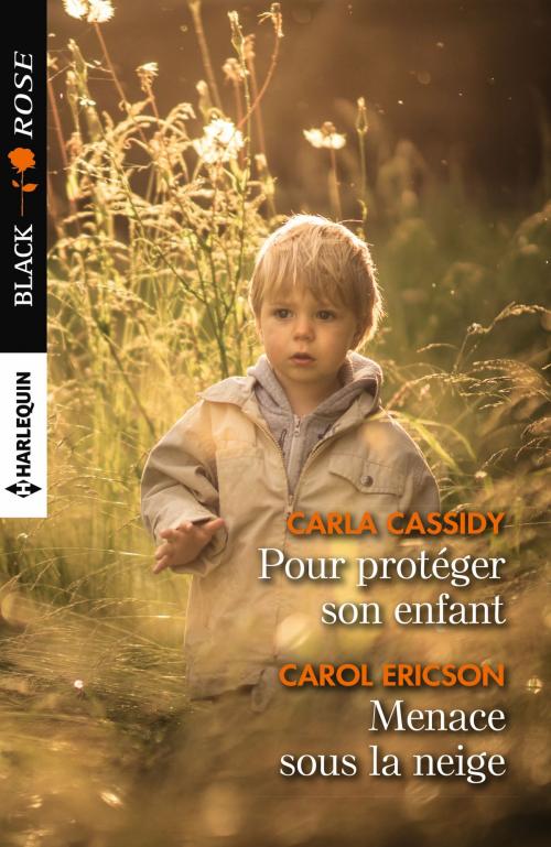 Cover of the book Pour protéger son enfant - Menace sous la neige by Carla Cassidy, Carol Ericson, Harlequin
