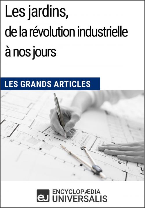 Cover of the book Les jardins, de la révolution industrielle à nos jours by Encyclopaedia Universalis, Encyclopaedia Universalis