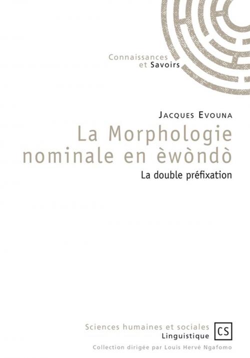 Cover of the book La Morphologie nominale en èwòndò by Jacques Evouna, Connaissances & Savoirs