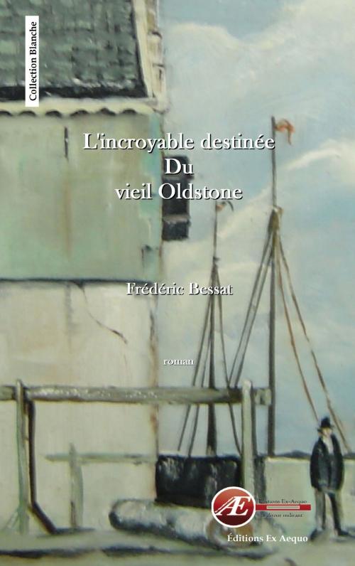 Cover of the book L'incroyable destinée du vieil Oldstone by Frédéric Bessat, Editions Ex Aequo