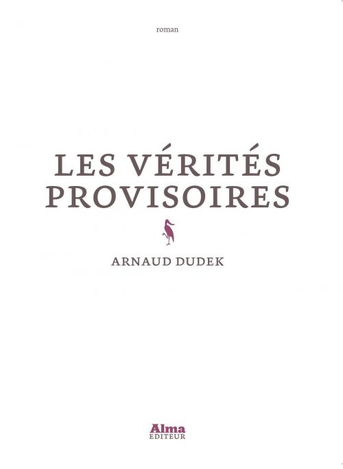 Cover of the book Les vérités provisoires by Arnaud Dudek, Alma éditeur