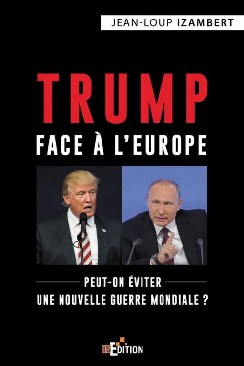 Cover of the book Trump face à l'Europe by Jean-Loup Izambert, IS Edition