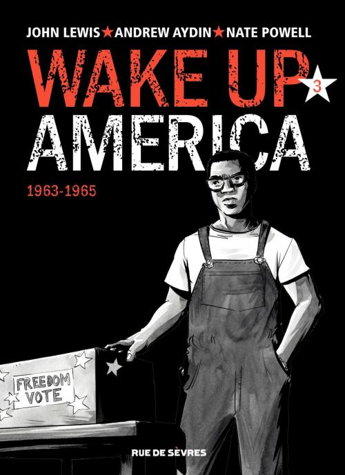 Cover of the book Wake up America - Tome 3 - 1963 - 1965 by Nate Powell, Andrew Aydin, John Lewis, Rue de Sèvres