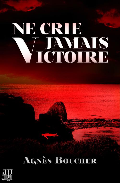 Cover of the book Ne crie jamais Victoire by Agnès BOUCHER, Éditions Hélène Jacob