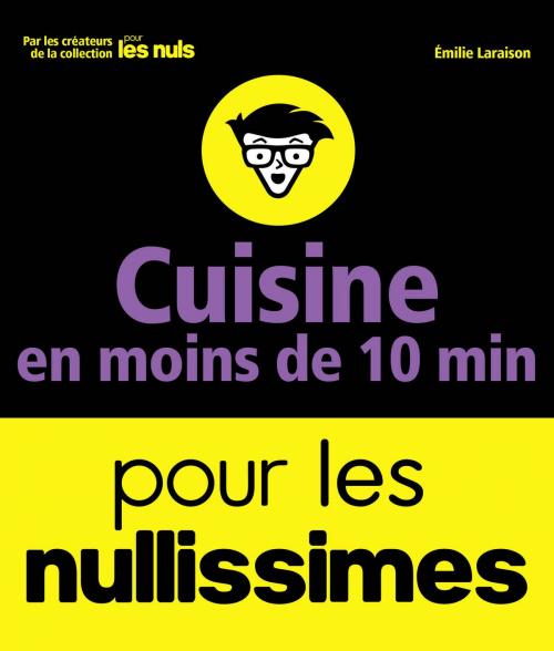 Cover of the book Cuisine en moins de 10 minutes pour les Nullissimes by Emilie LARAISON, edi8