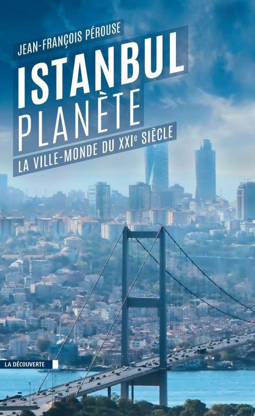 Cover of the book Istanbul planète by Jean-François PÉROUSE, La Découverte