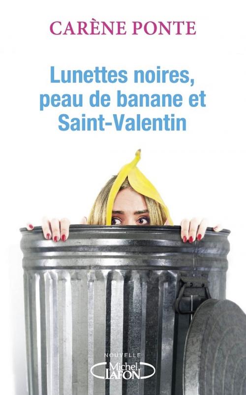 Cover of the book Lunettes noires, peau de banane et Saint-Valentin by Carene Ponte, Michel Lafon