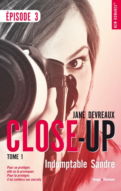 Cover of the book Close Up Episode 3 - tome 1 Indomptable Sandre by Jane Devreaux, Hugo Publishing