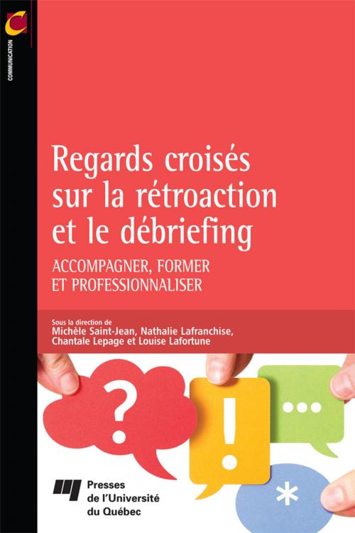 Cover of the book Regards croisés sur la rétroaction et le débriefing by Michèle Saint-Jean, Nathalie Lafranchise, Chantale Lepage, Louise Lafortune, Presses de l'Université du Québec