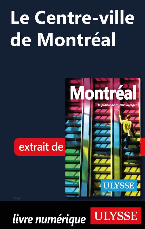 Cover of the book Le Centre-ville de Montréal by Collectif Ulysse, Guides de voyage Ulysse