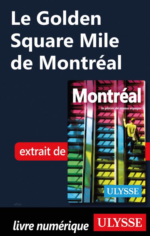 Cover of the book Le Golden Square Mile de Montréal by Collectif Ulysse, Guides de voyage Ulysse