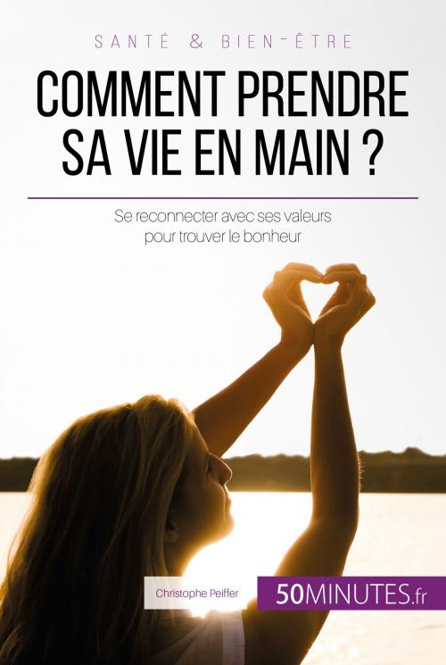 Cover of the book Comment prendre sa vie en main ? by Christophe Peiffer, 50Minutes.fr, 50 Minutes