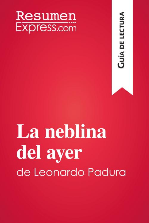 Cover of the book La neblina del ayer de Leonardo Padura (Guía de lectura) by ResumenExpress.com, ResumenExpress.com