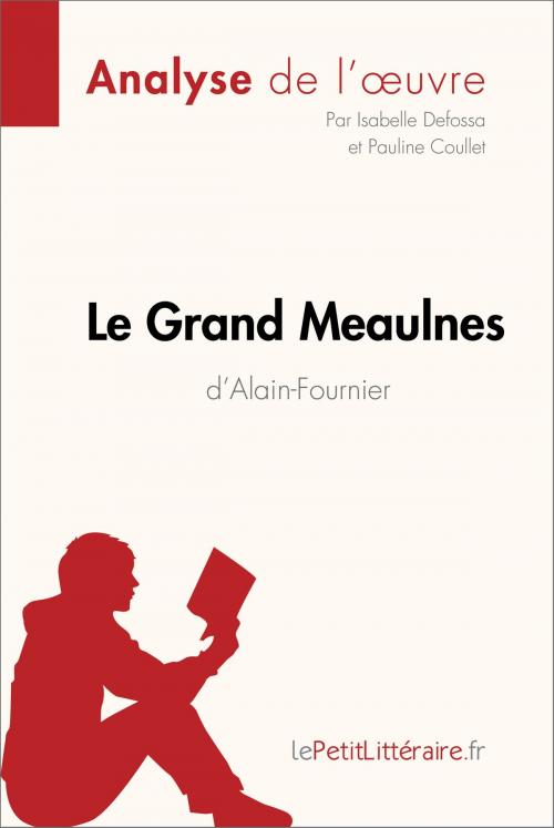 Cover of the book Le Grand Meaulnes d'Alain-Fournier (Analyse de l'oeuvre) by Isabelle Defossa, Pauline Coullet, lePetitLitteraire.fr, lePetitLitteraire.fr