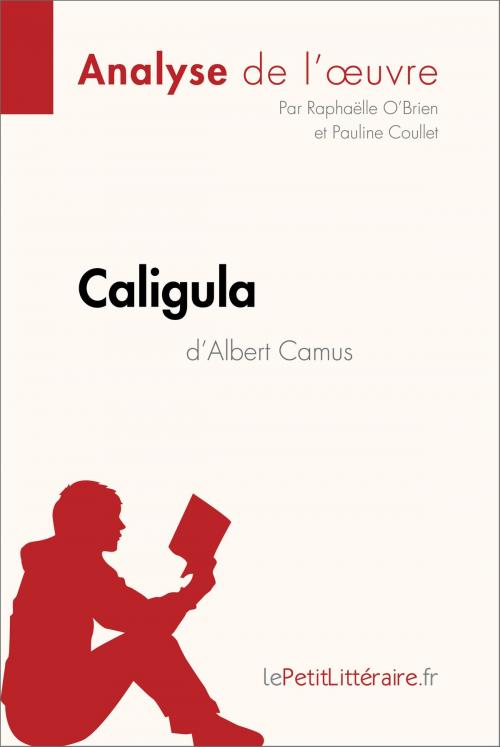 Cover of the book Caligula d'Albert Camus (Analyse de l'oeuvre) by Raphaëlle O'Brien, Pauline Coullet, lePetitLitteraire.fr, lePetitLitteraire.fr