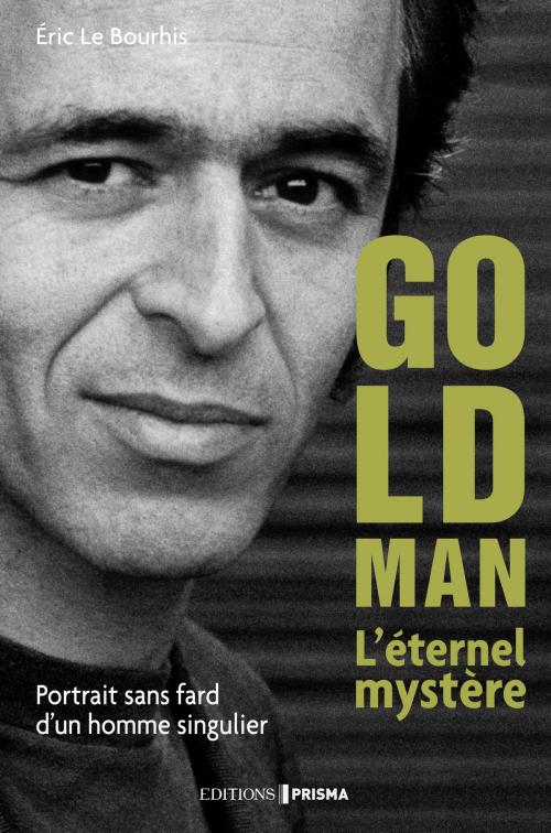 Cover of the book Le Mystère Goldman. Portrait d'un homme très discret by Eric Le bourhis, Editions Prisma