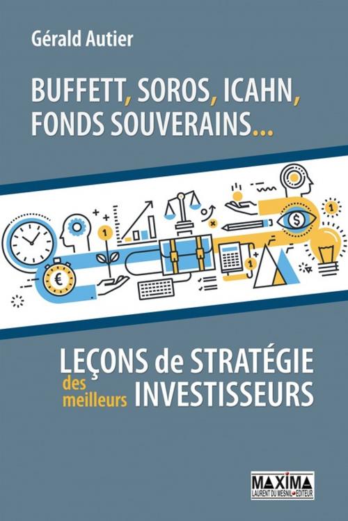 Cover of the book Buffett, Soros, Icahn, Fonds souverains... Leçons de stratégie des meilleurs investisseurs by Gérald Autier, Maxima