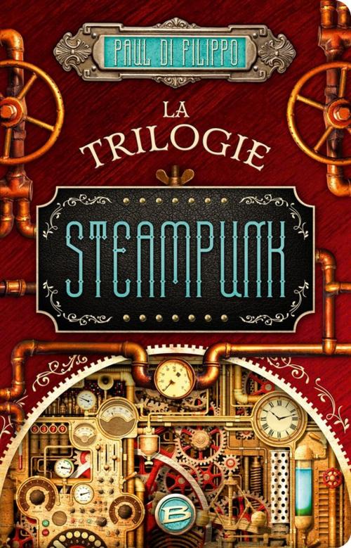 Cover of the book La Trilogie Steampunk by Paul Di Filippo, Bragelonne