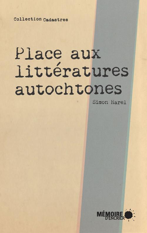 Cover of the book Place aux littératures autochtones by Simon Harel, Mémoire d'encrier