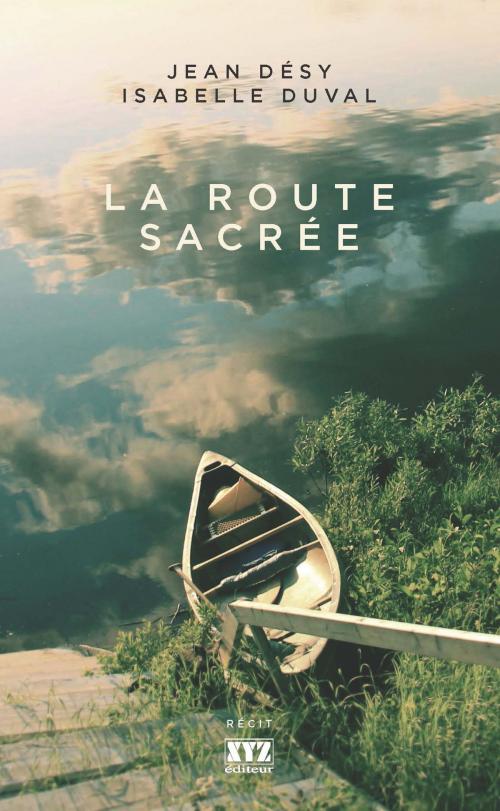 Cover of the book La Route sacrée by Jean Désy, Isabelle Duval, Éditions XYZ
