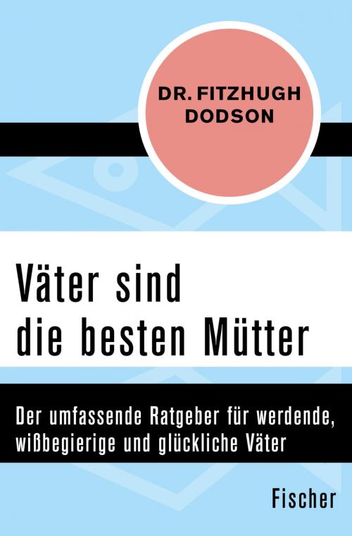 Cover of the book Väter sind die besten Mütter by Fitzhugh Dodson, FISCHER Digital