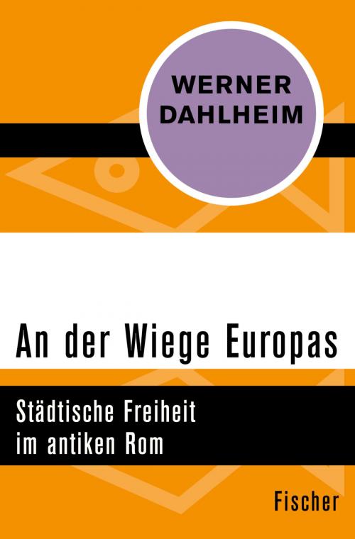 Cover of the book An der Wiege Europas by Prof. Dr. Werner Dahlheim, FISCHER Digital
