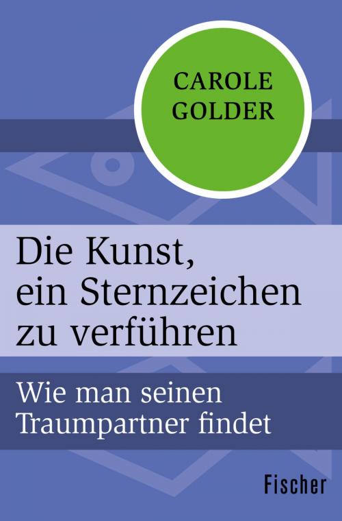 Cover of the book Die Kunst, ein Sternzeichen zu verführen by Carole Golder, FISCHER Digital